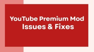 youtube premium mod issues and fixes